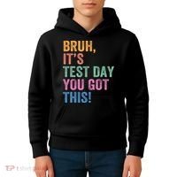 Test Day Teacher Bruh It's Test Day You Got This Funny  Kids Hoodie thumb 4