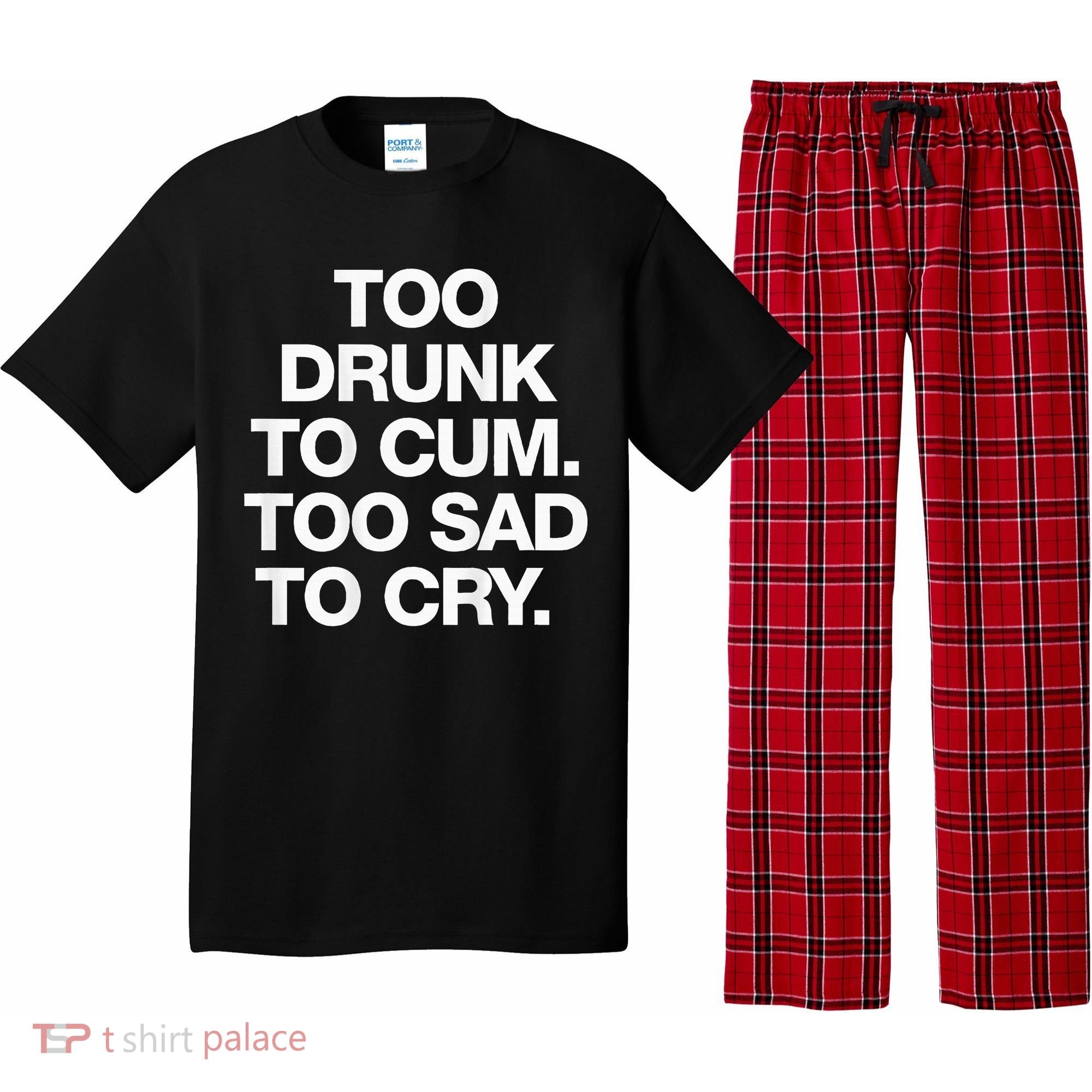 Too Drunk To Cum Too Sad To Cry Pajama Set