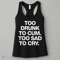 Too Drunk To Cum Too Sad To Cry Women's Tank Top thumb 3
