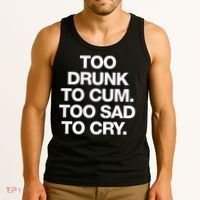Too Drunk To Cum Too Sad To Cry Tank Top thumb 3