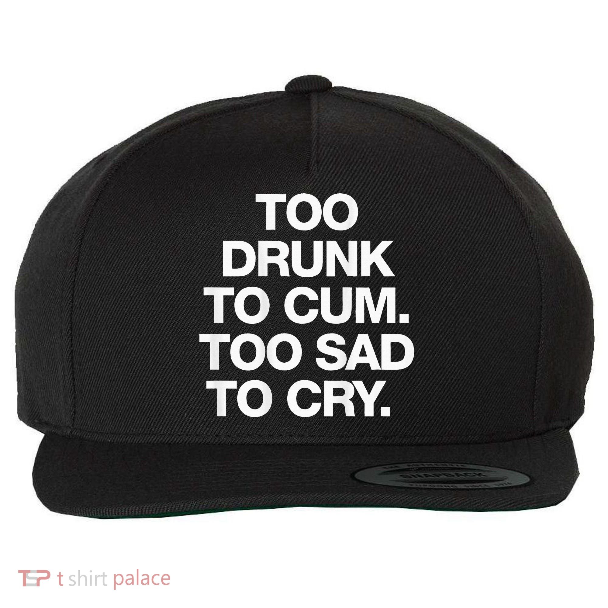 Too Drunk To Cum Too Sad To Cry Wool Snapback Cap