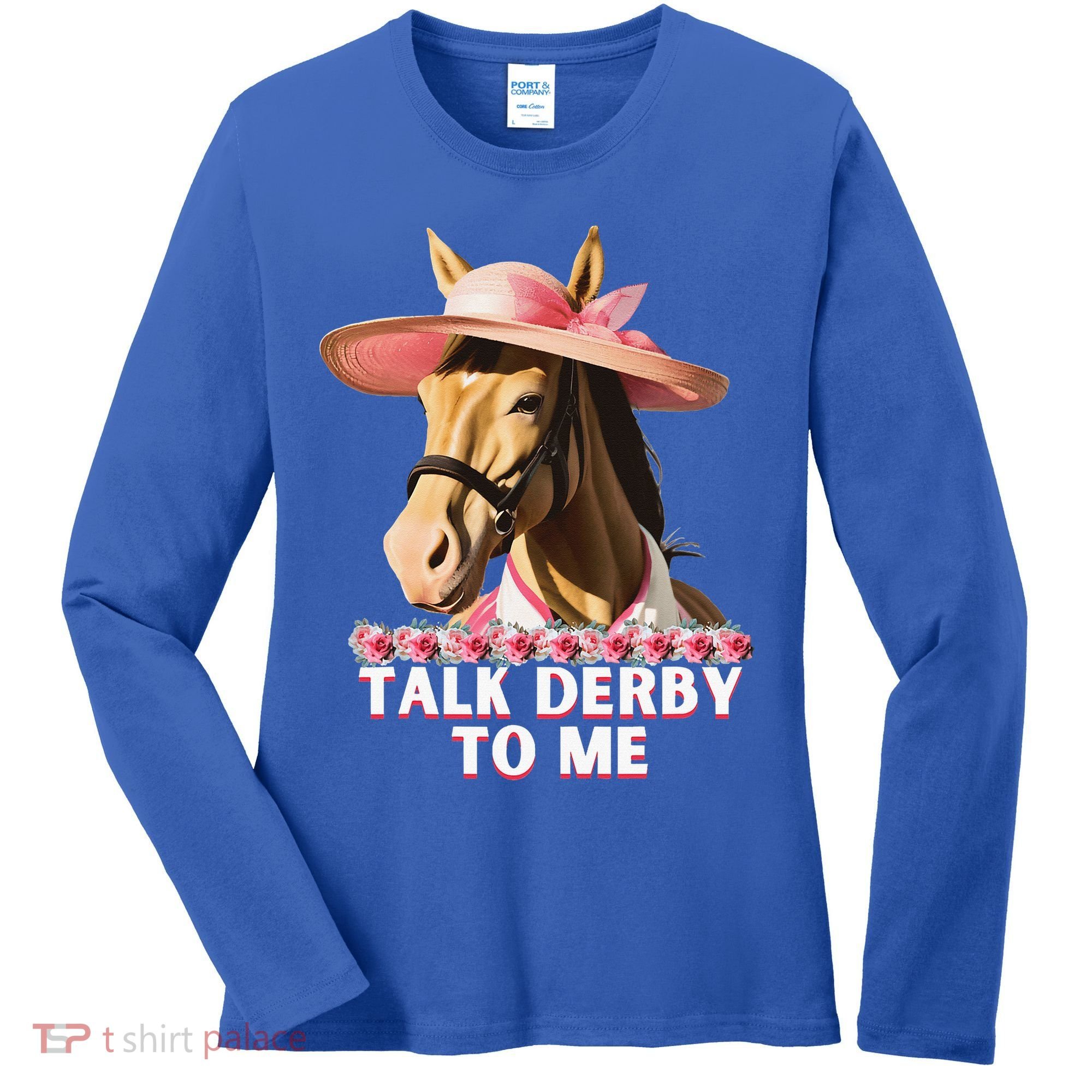 Talk Derby To Me Horse Racing Lover Women's Long Sleeve Shirt