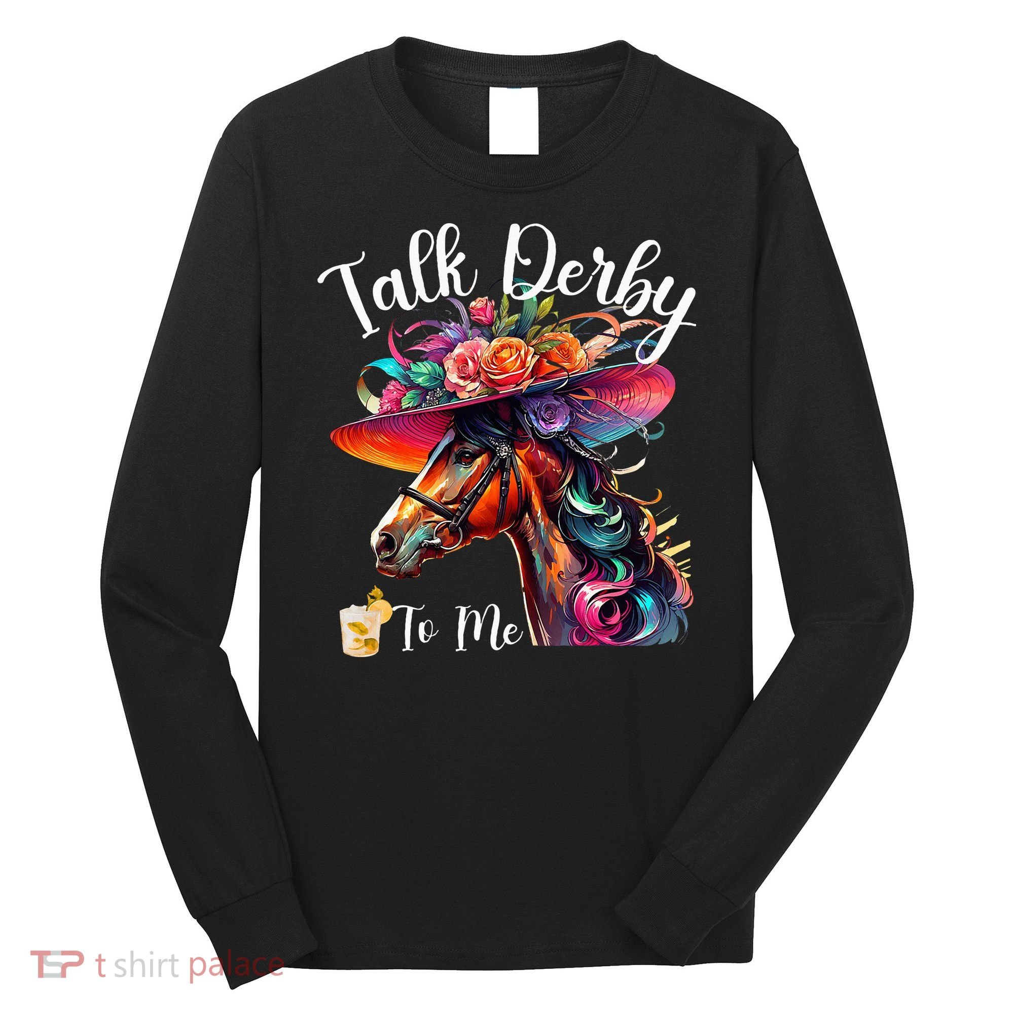 Talk Derby To Me Funny Racing Horse Long Sleeve Shirt