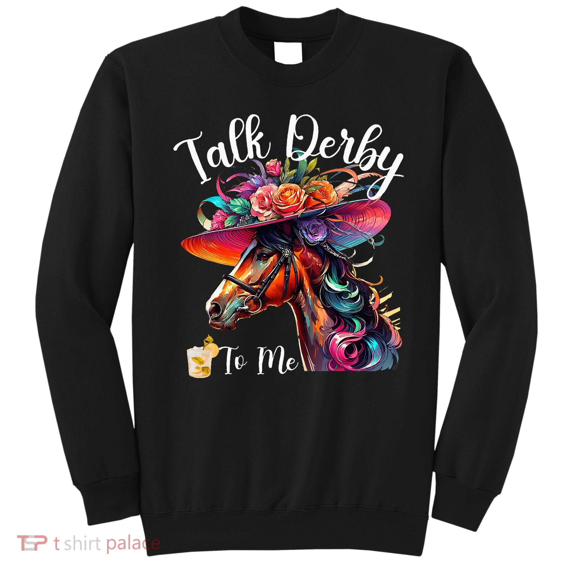 Talk Derby To Me Funny Racing Horse Sweatshirt