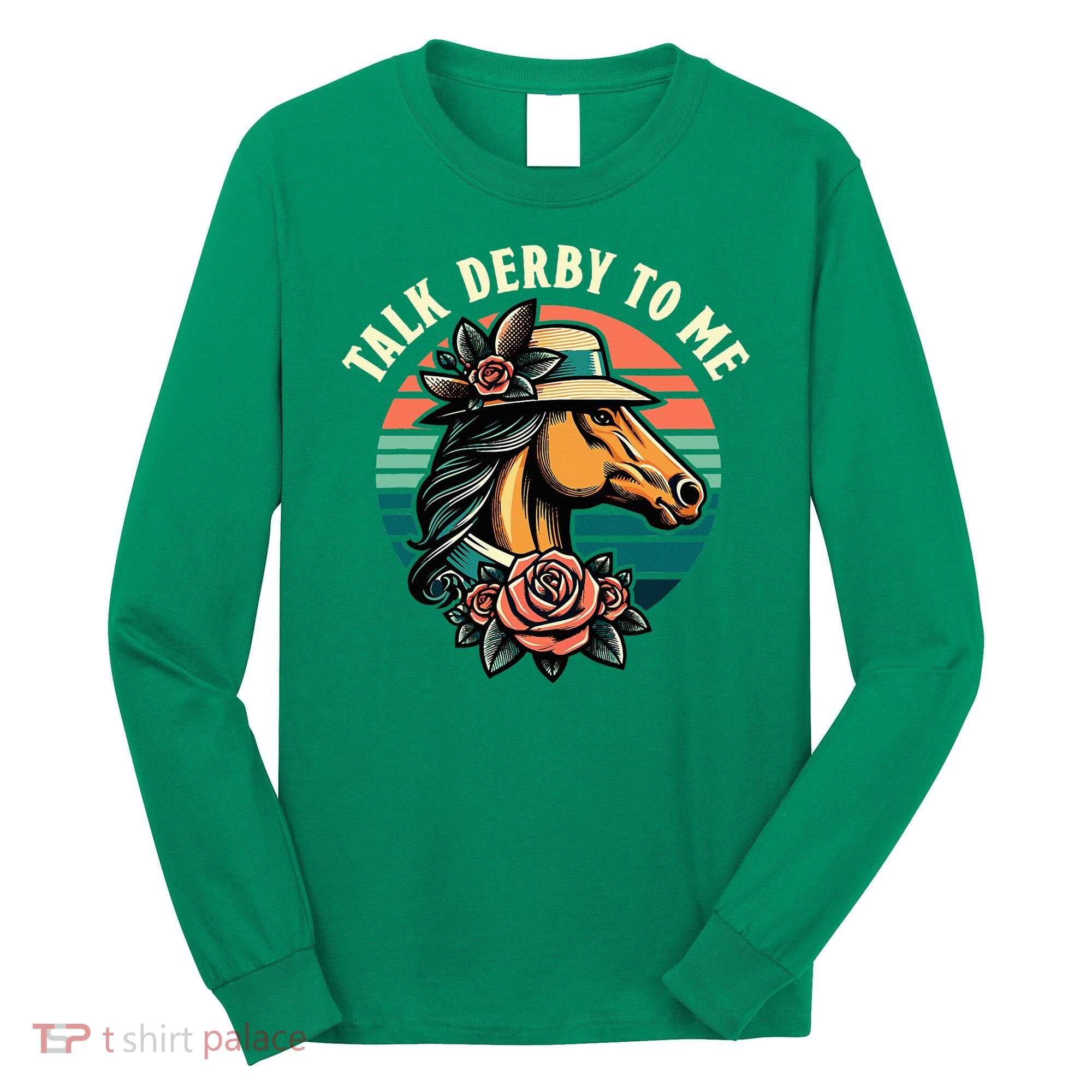 Talk Derby To Me Funny Racing Horse Long Sleeve Shirt