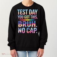 Test Day Teacher Bruh Its Test Day You Got This Funny Women's Sweatshirt thumb 0