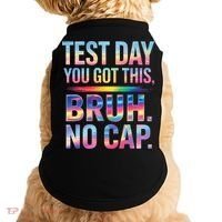 Test Day Teacher Bruh Its Test Day You Got This Funny Doggie Tank thumb 0