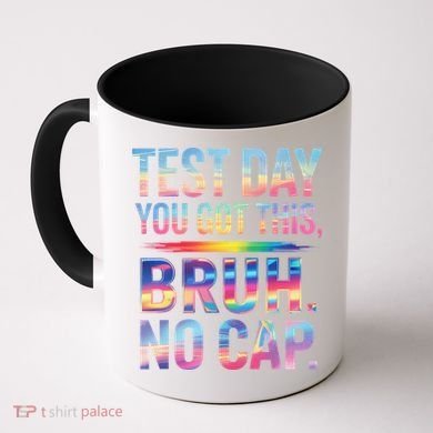 Test Day Teacher Bruh Its Test Day You Got This Funny Coffee Mug