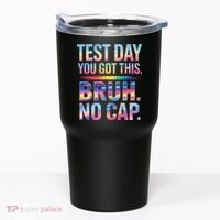 Test Day Teacher Bruh Its Test Day You Got This Funny Tumbler thumb 0
