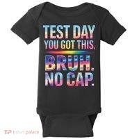 Test Day Teacher Bruh Its Test Day You Got This Funny Baby Bodysuit thumb 0