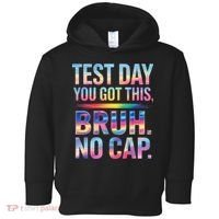 Test Day Teacher Bruh Its Test Day You Got This Funny Toddler Hoodie thumb 0