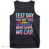 Test Day Teacher Bruh Its Test Day You Got This Funny Tank Top thumb 0