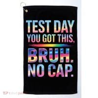 Test Day Teacher Bruh Its Test Day You Got This Funny Golf Towel thumb 0