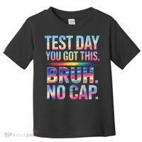 Test Day Teacher Bruh Its Test Day You Got This Funny Toddler T-Shirt thumb 0