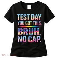 Test Day Teacher Bruh Its Test Day You Got This Funny Women's T-Shirt thumb 0