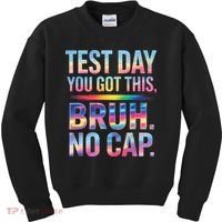 Test Day Teacher Bruh Its Test Day You Got This Funny Kids Sweatshirt thumb 0