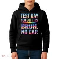 Test Day Teacher Bruh Its Test Day You Got This Funny Kids Hoodie thumb 4