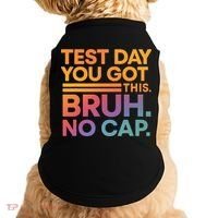 Test Day Teacher Bruh Its Test Day You Got This Funny Doggie Tank thumb 0