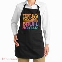Test Day Teacher Bruh Its Test Day You Got This Funny Apron thumb 2
