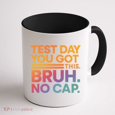 Test Day Teacher Bruh Its Test Day You Got This Funny Coffee Mug back