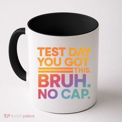 Test Day Teacher Bruh Its Test Day You Got This Funny Coffee Mug