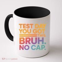 Test Day Teacher Bruh Its Test Day You Got This Funny Coffee Mug thumb 0
