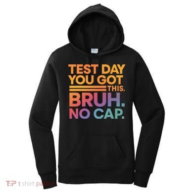 Test Day Teacher Bruh Its Test Day You Got This Funny Women's Hoodie