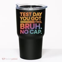 Test Day Teacher Bruh Its Test Day You Got This Funny Tumbler thumb 0