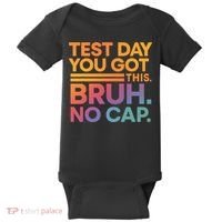 Test Day Teacher Bruh Its Test Day You Got This Funny Baby Bodysuit thumb 0