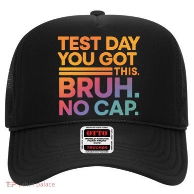 Test Day Teacher Bruh Its Test Day You Got This Funny Hat