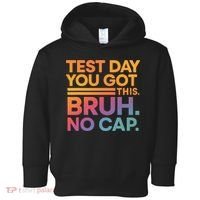 Test Day Teacher Bruh Its Test Day You Got This Funny Toddler Hoodie thumb 0