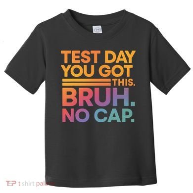 Test Day Teacher Bruh Its Test Day You Got This Funny Toddler T-Shirt