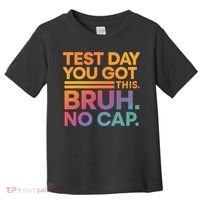 Test Day Teacher Bruh Its Test Day You Got This Funny Toddler T-Shirt thumb 0
