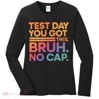 Test Day Teacher Bruh Its Test Day You Got This Funny Women's Long Sleeve Shirt thumb 0