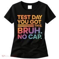 Test Day Teacher Bruh Its Test Day You Got This Funny Women's T-Shirt thumb 0