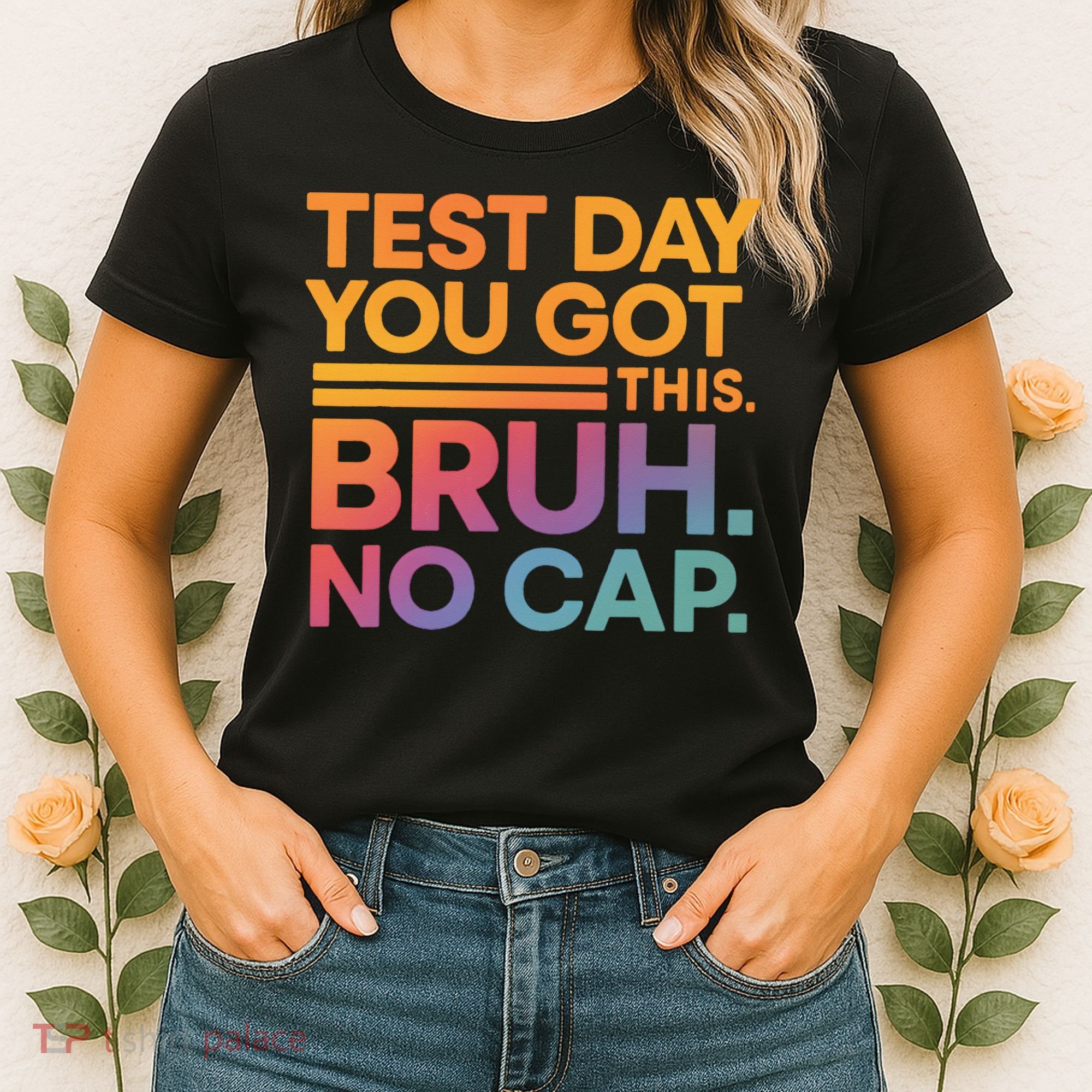 Test Day Teacher Bruh Its Test Day You Got This Funny Women's T-Shirt