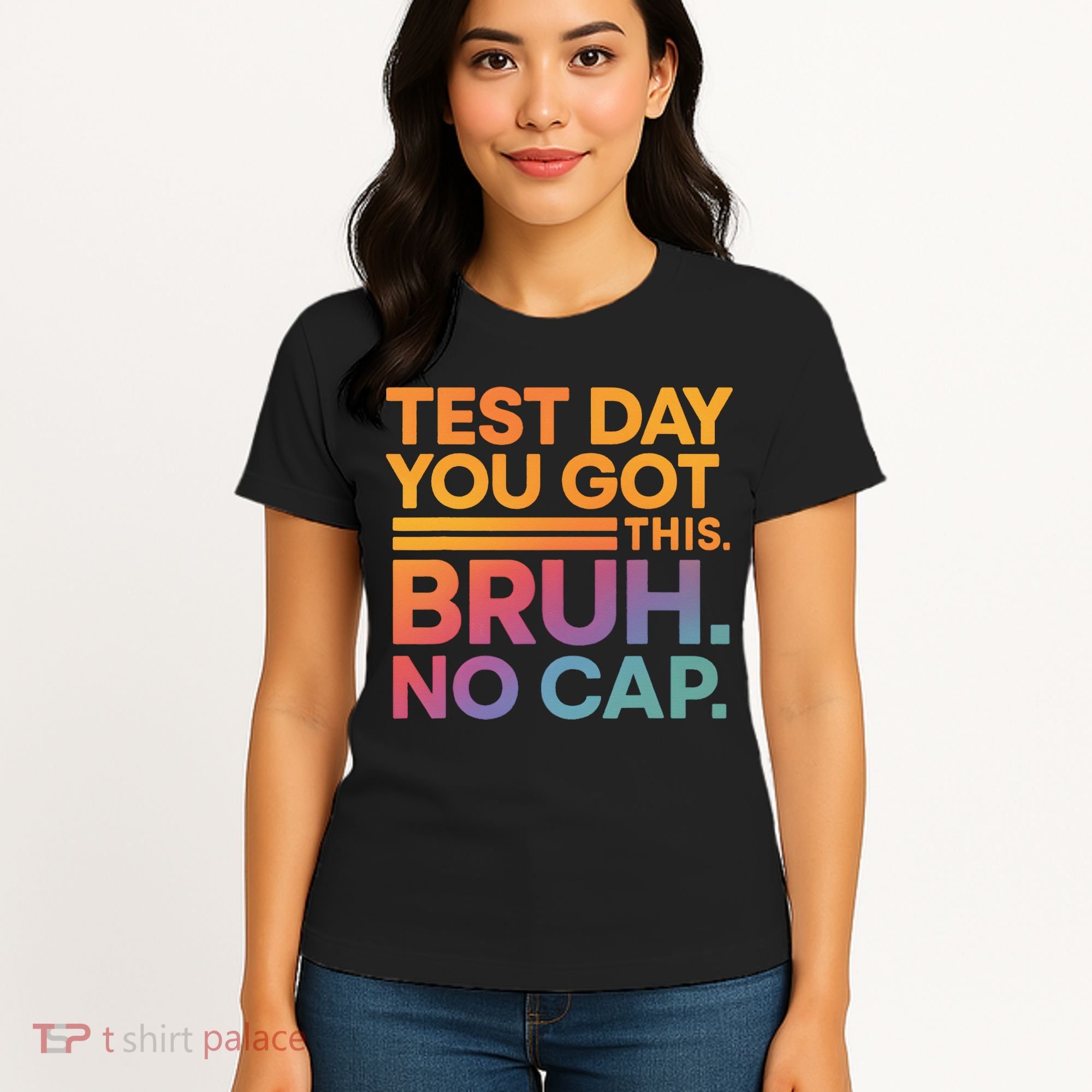 Test Day Teacher Bruh Its Test Day You Got This Funny Women's T-Shirt