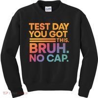Test Day Teacher Bruh Its Test Day You Got This Funny Kids Sweatshirt thumb 0