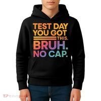 Test Day Teacher Bruh Its Test Day You Got This Funny Kids Hoodie thumb 4