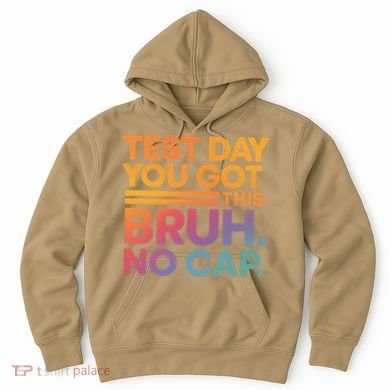 Test Day Teacher Bruh Its Test Day You Got This Funny Hoodie