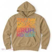 Test Day Teacher Bruh Its Test Day You Got This Funny Hoodie thumb 0