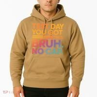 Test Day Teacher Bruh Its Test Day You Got This Funny Hoodie thumb 2