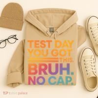 Test Day Teacher Bruh Its Test Day You Got This Funny Hoodie thumb 4