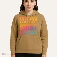Test Day Teacher Bruh Its Test Day You Got This Funny Hoodie thumb 5