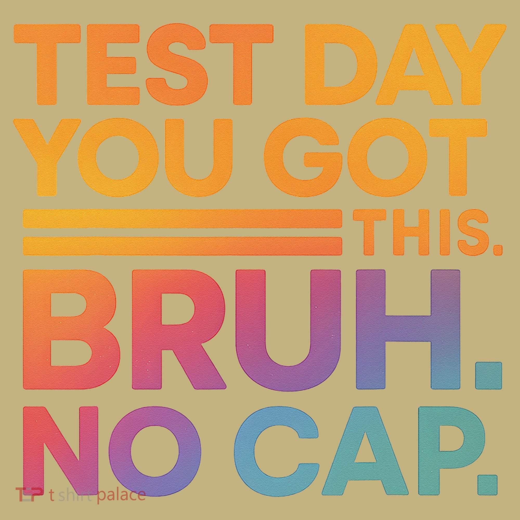 Test Day Teacher Bruh Its Test Day You Got This Funny Sweatshirt