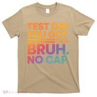 Test Day Teacher Bruh Its Test Day You Got This Funny T-Shirt thumb 0