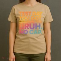 Test Day Teacher Bruh Its Test Day You Got This Funny T-Shirt thumb 4