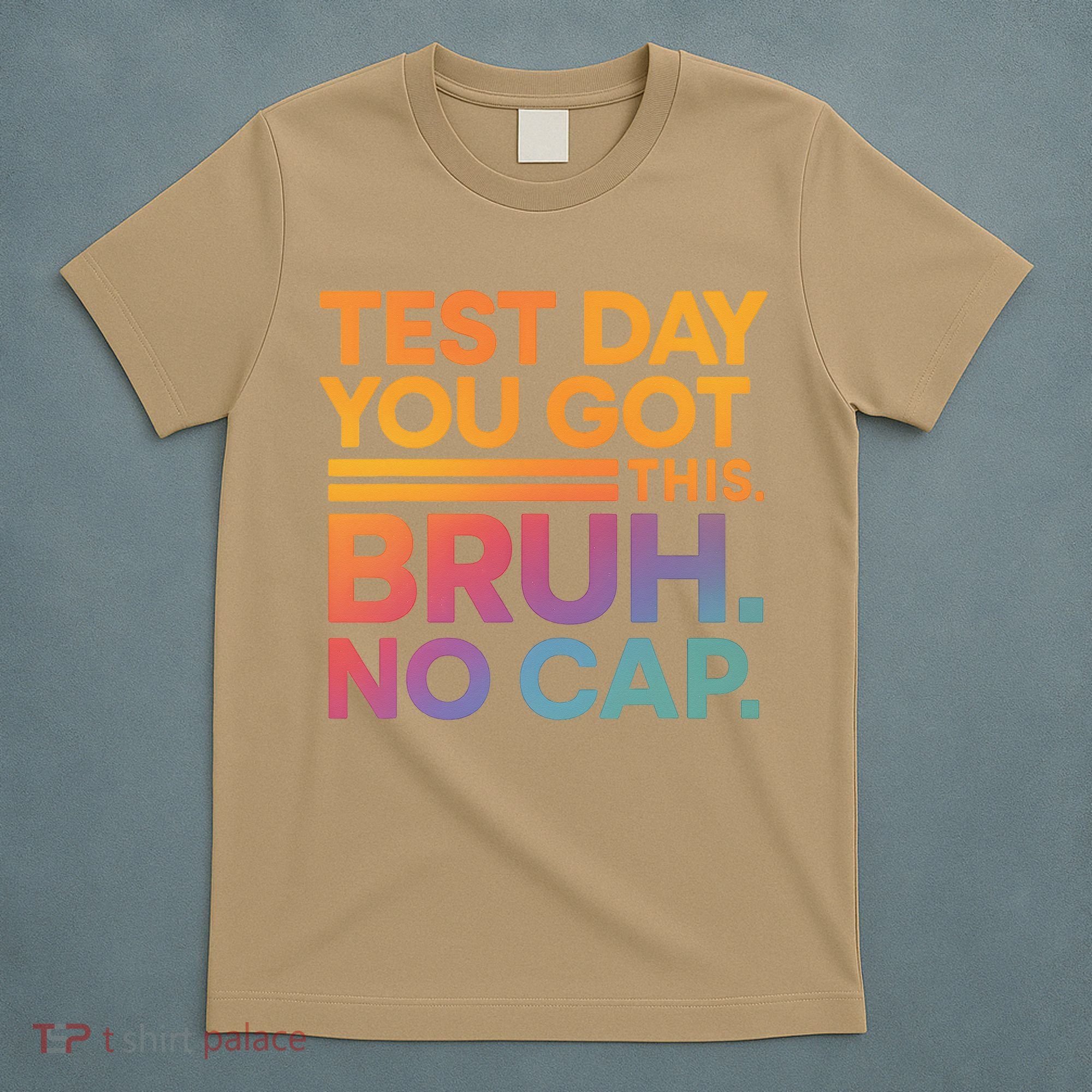 Test Day Teacher Bruh Its Test Day You Got This Funny T-Shirt