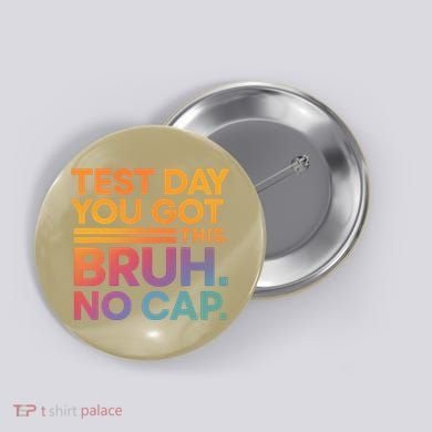 Test Day Teacher Bruh Its Test Day You Got This Funny Button