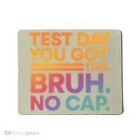 Test Day Teacher Bruh Its Test Day You Got This Funny Mousepad thumb 0